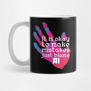 It is okay to make mistakes just blame AI Mug